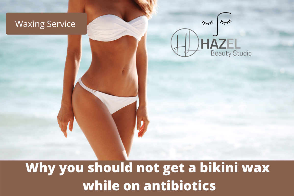 Read more about the article Why you should not get a bikini wax while on antibiotics?